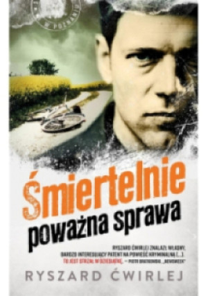 Śmiertelnie poważna sprawa - Ryszard Ćwirlej - książka  wyd. 2018