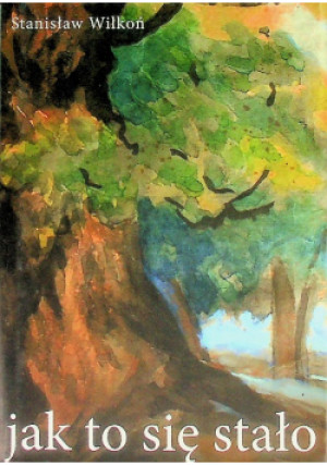 Jak to się stało - Stanisław Wilkoń - książka  wyd. 2011