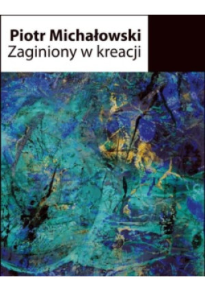 Zaginiony w kreacji - Piotr Michałowski - książka  wyd. 2018