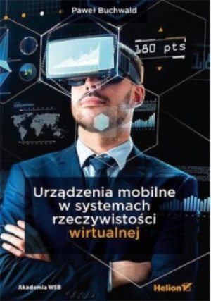 Urządzenia mobilne w systemach rzeczywistości wirtualnej - Paweł Buchwald - książka  wyd. 2018