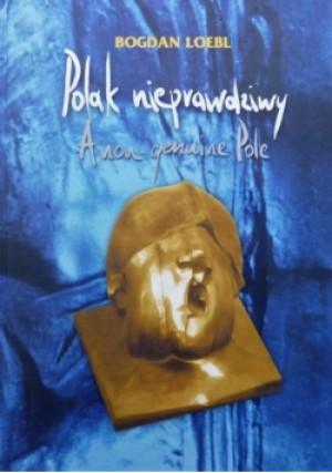 Polak nieprawdziwy - Bogdan Loebl - książka  wyd. 2011