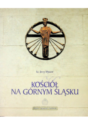 Kościół na Górnym Śląsku - Jerzy Myszor - książka  wyd. 2010