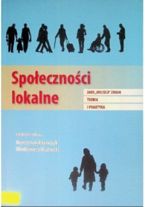 Społeczności Lokalne jako ,,miejsca'' zmian teoria i praktyka - Mieczysław Adamczyk - książka  wyd. 2015