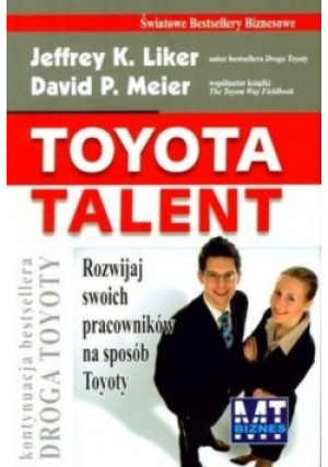 Toyota talent rozwijaj swoich pracowników na sposób Toyoty - Jeffrey K Liker, David P Meier - książka  wyd. 2008