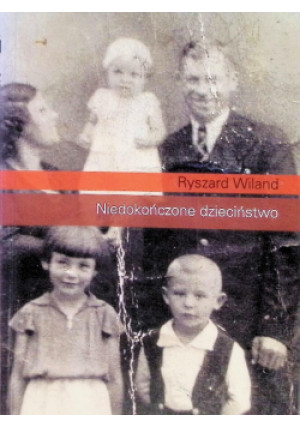 Niedokończone dzieciństwo - Ryszard Wiland - książka  wyd. 2008
