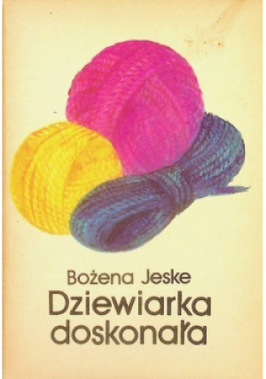 Dziewiarka doskonała - Bożena Jeske - książka  wyd. 1989