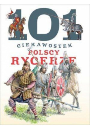 101 ciekawostek Polscy rycerze - Krzysztof Wiśniewski - książka  wyd. 2016