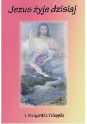 Jezus żyje dzisiaj - Margaritha Valappila - książka  wyd. 2012