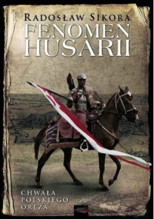 Fenomen husarii - Radosław Sikora - książka historyczna wyd. 2013