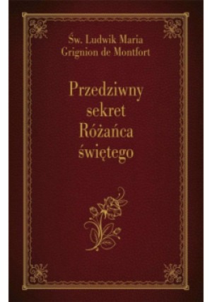 Przedziwny sekret Różańca świętego - Ludwik Maria Grignion de Montfort św. - książka  wyd. 2021