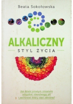 Alkaliczny styl życia - Beata Sokołowska - książka  wyd. 2015