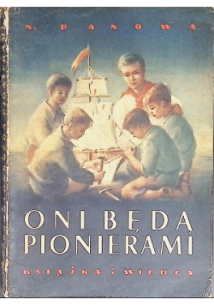 Oni będą pionierami - N. Panowa - książka  wyd. 1952