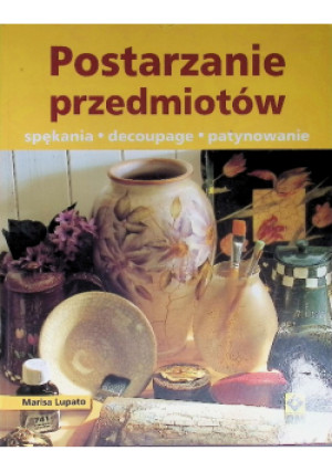 Postarzanie przedmiotów - Marisa Lupato - książka  wyd. 2009