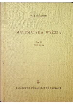 Matematyka Wyższa Tom III - W. I. Smirnow - książka reportaż wyd. 1965