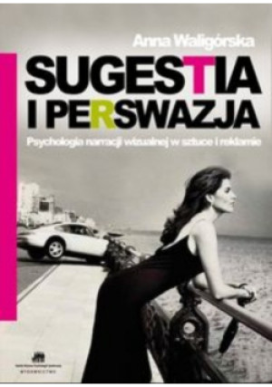 Sugestia i perswazja - Anna Waligórska - książka  wyd. 2011