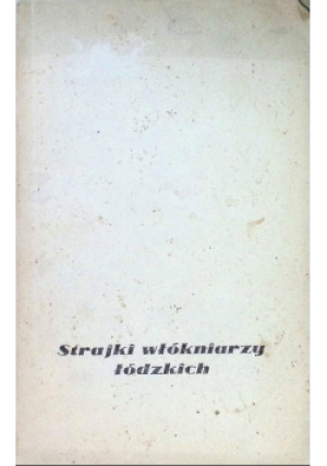 Strajki włókniarzy łódzkich - książka  wyd. 1962