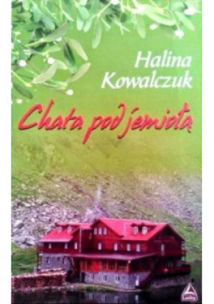 Chata pod jemiołą - Halina Kowalczyk - książka  wyd. 2013