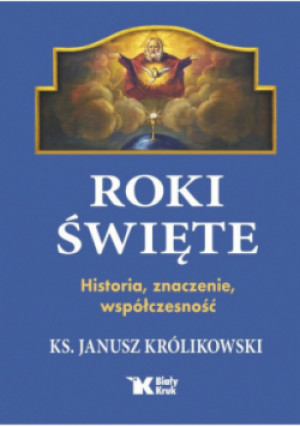 Roki Święte. Historia, znaczenie, współczesność - Janusz Królikowski - książka  wyd. 2025