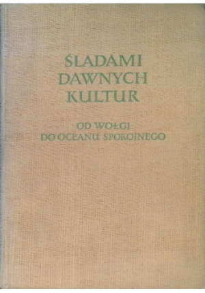 Śladami dawnych kultur - książka historyczna wyd. 1958