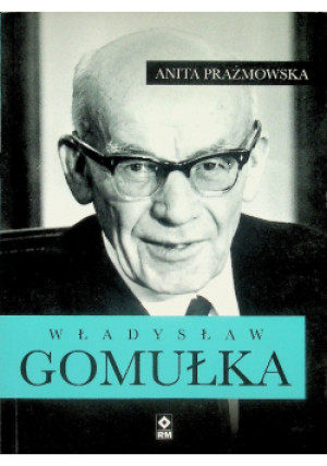 Władysław Gomułka - Anita Prażmowska - książka  wyd. 2016