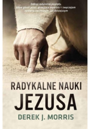 Radykalne nauki Jezusa - J. Morris Derek - książka  wyd. 2018