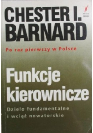 Funkcje kierownicze dzieło fundamentalne i wciąż nowatorskie - Chester Barnard - książka  wyd. 1997