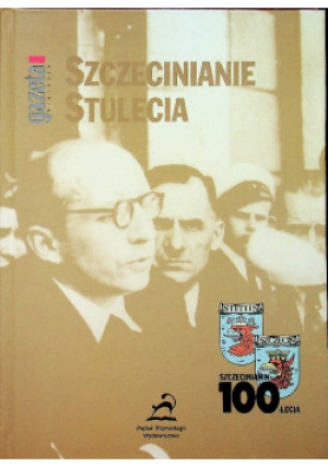 Szczecinianie stulecia - książka historyczna wyd. 2000