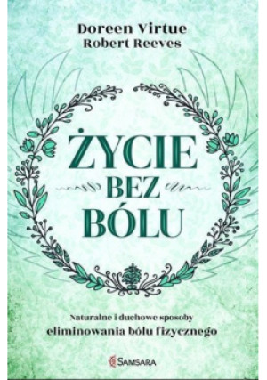 Życie bez bólu - Doreen Virtue, Robert Reeves - książka  wyd. 2016