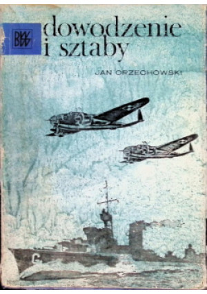 Dowodzenie i sztaby - Jan Orzechowski - książka historyczna wyd. 1980