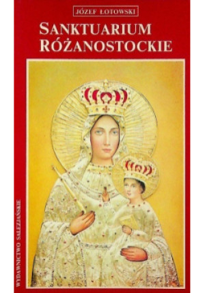 Sanktuarium różanostockie - Józef Łotowski - książka  wyd. 1993