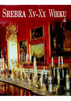 Srebra XV-XX wieku - książka historyczna wyd. 1998