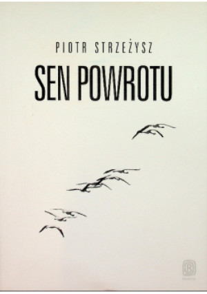 Sen powrotu - Piotr Strzeżysz - książka  wyd. 2016