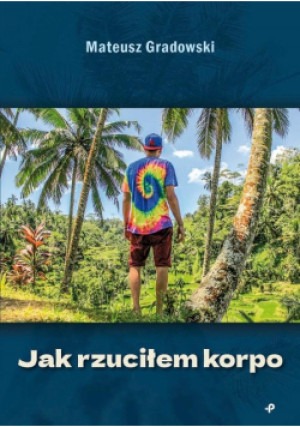 Jak rzuciłem korpo - Gradowski Mateusz - książka  wyd. 2022