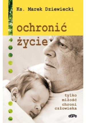 Ochronić życie - Marek Dziewiecki - książka historyczna wyd. 2009