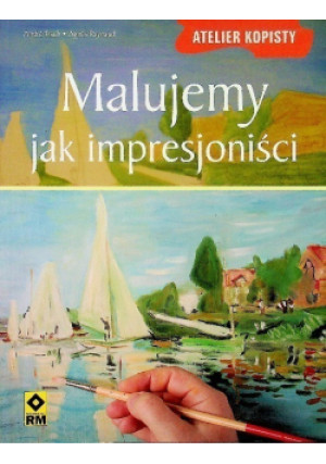 Malujemy jak impresjoniści - Andre Fisch - książka  wyd. 2008
