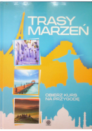 Trasy marzeń przygoda w zasięgu ręki - książka  wyd. 2013