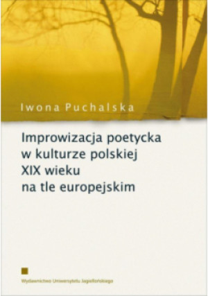 Improwizacja poetycka w kulturze polskiej XIX wieku na tle europejskim - Iwona Puchalska - książka  wyd. 2013