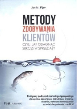 Metody zdobywania klientów - Jan M. Fijor - książka  wyd. 2013