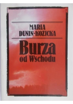 Burza od Wschodu - Maria Dunin Kozicka - książka historyczna wyd. 1990