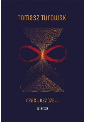 Czas jeszcze... Wiersze - Tomasz Turowski - książka  wyd. 2023