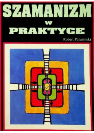 Szamanizm w praktyce - Robert Palusiński - książka  wyd. 1999