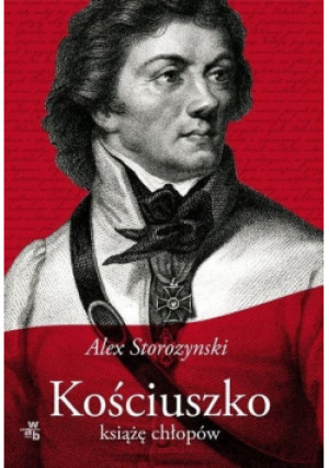 Kościuszko. Książę chłopów - Alex Storozynski - książka historyczna wyd. 2018