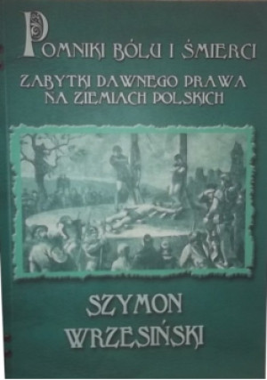 Pomniki bólu i śmierci - Szymon Wrzesiński - książka historyczna wyd. 2009