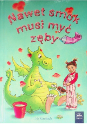 Nawet smok musi myć zęby - Iris Rossbach - książka  wyd. 2011