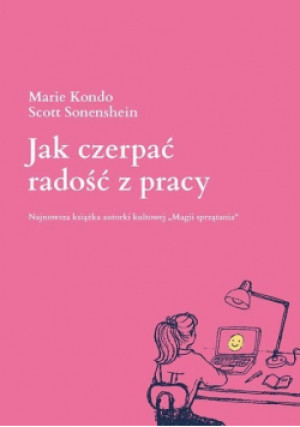 Jak czerpać radość z pracy - Marie Kondo, Scott Sonenshein - książka  wyd. 2021
