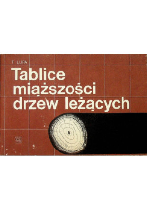 Tablice miąższości drzew leżących - T. Lupa - książka  wyd. 1989