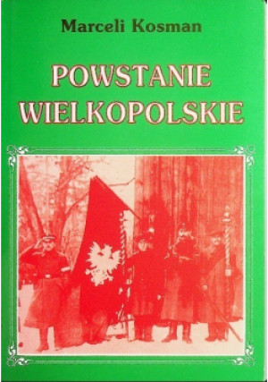 Powstanie Wielkopolskie - Marceli Kosman - książka historyczna wyd. 1993