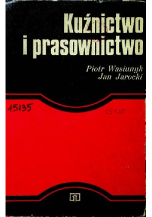 Kuźnictwo i prasownictwo - Piotr Wasiunyk, Jan Jarocki - książka  wyd. 1977