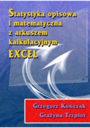 Statystyka opisowa i matematyczna z arkuszem kalkulacyjnym EXCEL - Grażyna Trzpiot, Grzegorz Kończak - książka  wyd. 2008