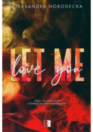 Let me love you - Aleksandra Horodecka - książka  wyd. 2023